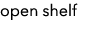 open shelf