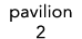 pavilion 2