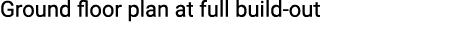 Ground floor plan at full build out