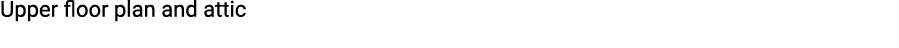 Upper floor plan and attic
