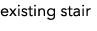 existing stair