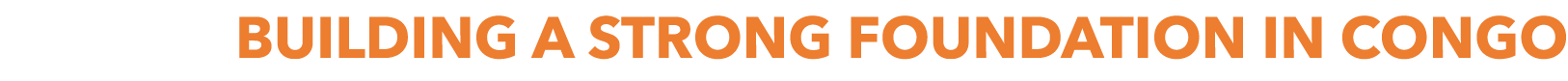 BUILDING A STRONG FOUNDATION IN CONGO