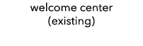 welcome center (existing) 