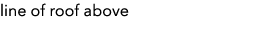 line of roof above