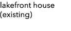 lakefront house (existing)